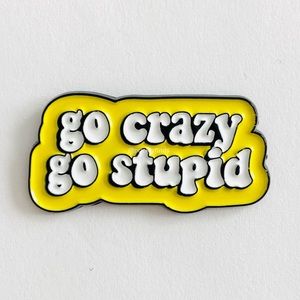 8/$40 Go Crazy Go Stupid Phrase Enamel Pin